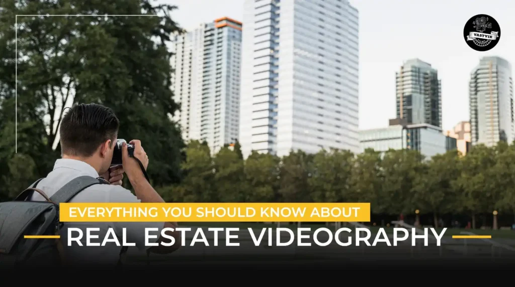 Everything You Should Know About Real Estate Videography