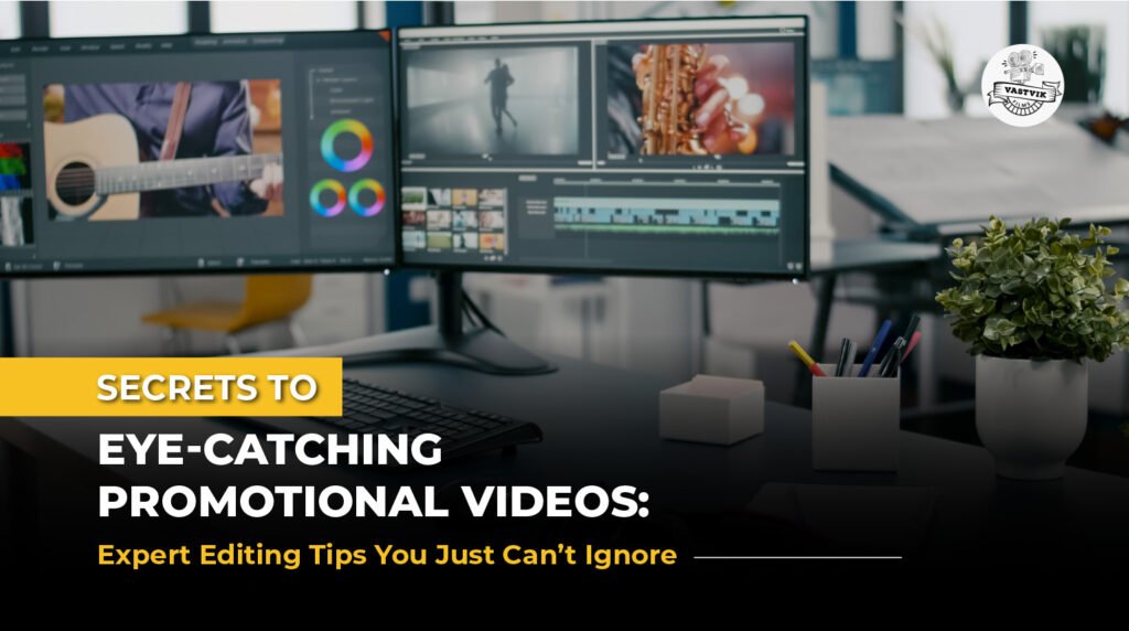 Secrets to Eye-Catching Promotional Videos: Expert Editing Tips You Just Can’t Ignore