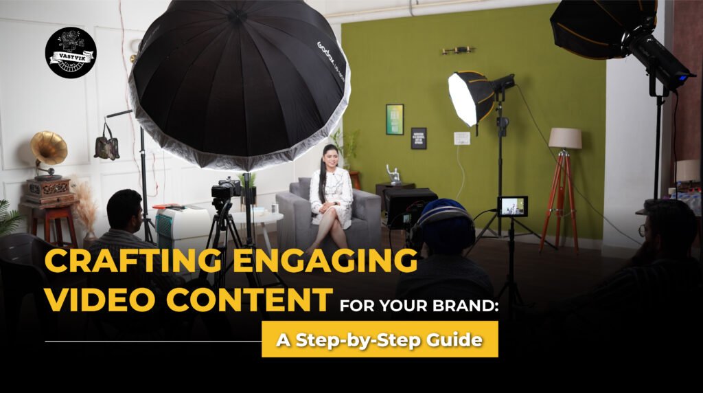 Crafting Engaging Video Content for Your Brand: A Step-by-Step Guide