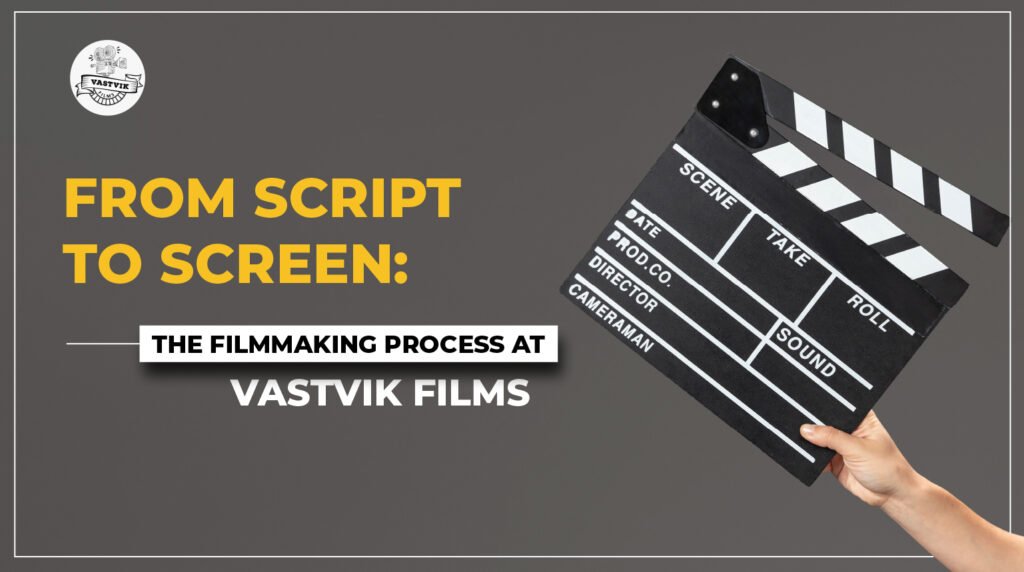 From Script to Screen: The Filmmaking Process at Vastvik Films