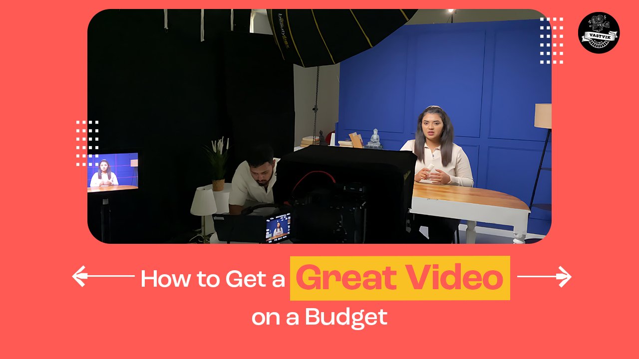 How to Get High-Quality Video Production on a Budget